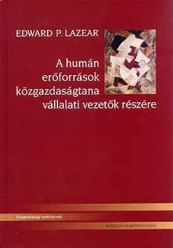 A humán erőforrások közgazdaságtana vállalati vezetők részére - Edward P. Lazear