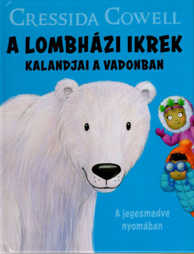 A lombházi ikrek kalandjai a vadonban- A jegesmedve nyomában - Cressida Cowell