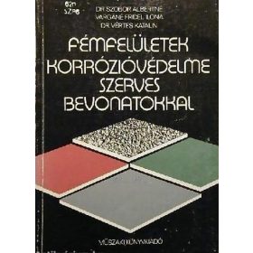   Fémfelületek korrózióvédelme szerves bevonatokkal - Dr.Szobor, Vargáné Fridel Ilona, Dr. Vértes