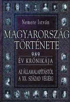 Magyarország története - 989 év krónikája az államalapítástól a XX. század végéig - Nemere István