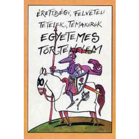   Érettségi, felvételi tételek, témakörök: Egyetemes történelem - Varga Vanda (szerk.)