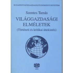   Világgazdasági elméletek (Történeti és kritikai áttekintés) - Szentes Tamás