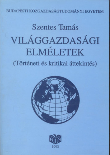 Világgazdasági elméletek (Történeti és kritikai áttekintés) - Szentes Tamás