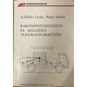   Rakományelhelyezés és -rögzítés tehergépjárművön - Kőfalvi Gyula Dr- Perger Sándor