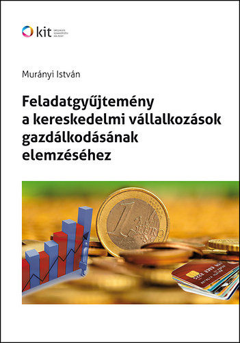 Feladatgyűjtemény a kereskedelmi vállalkozások gazdálkodásának elemzéséhez - Murányi István