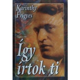 Így írtok ti I. – Magyar írók - Karinthy Frigyes