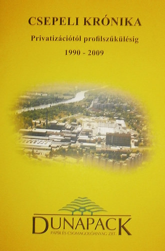 Csepeli krónika - Privatizációtól profilszűkülésig, 1990-2009 - Dr. Hamar János - Szőke András - Varga Violetta (szerk.)