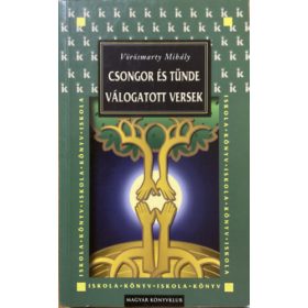   Vörösmarty Mihály - Válogatott versek - Csongor és Tünde - Vörösmarty Mihály