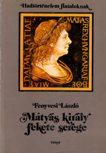 Mátyás király fekete serege - Fenyvesi László