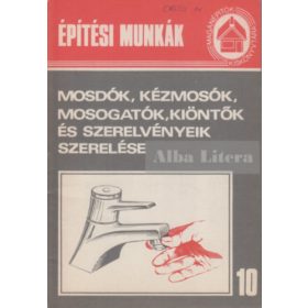   Mosdók, kézmosók, mosogatók, kiöntők és szerelvényeik szerelése - Szerk: Völgyes István