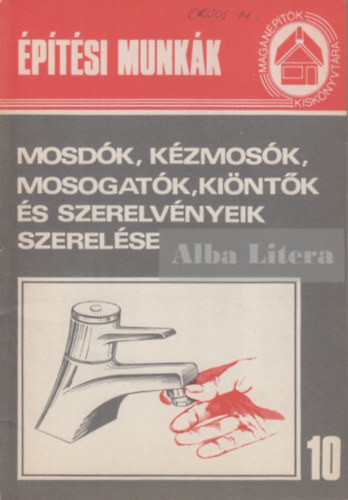 Mosdók, kézmosók, mosogatók, kiöntők és szerelvényeik szerelése - Szerk: Völgyes István