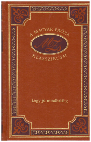 Légy jó mindhalálig (A magyar próza klasszikusai 16.) - Móricz Zsigmond