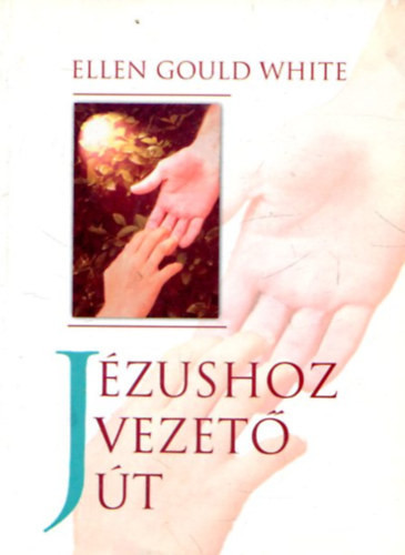 Jézushoz vezető út - Ellen G. White