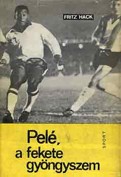 Pelé, a fekete gyöngyszem - Fritz Hack