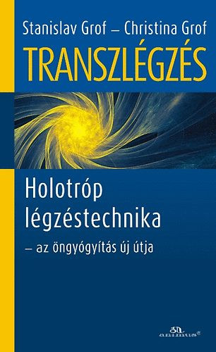 Transzlégzés - Holotróp légzéstechnika - az öngyógyítás új útja - Stanislav Grof; Christina Grof