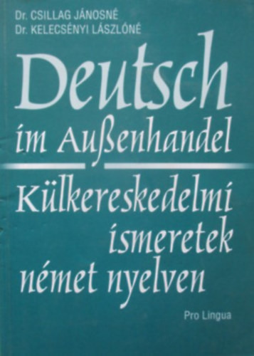 Deutsch im Aussenhandel. Külkereskedelmi ismeretek német nyelven - Csillag Jánosné-Kelecsényi L.