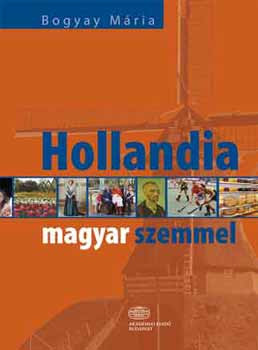 Hollandia magyar szemmel - Bogyay Mária