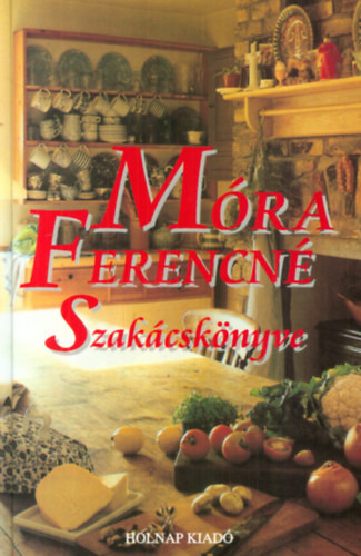 Móra Ferencné szakácskönyve - Móra Ferencné