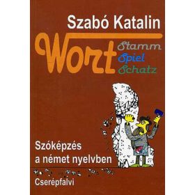   Wort stamm, spiel, schatz - Szóképzés a német nyelvben - Szabó Katalin