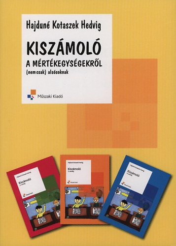 Kiszámoló a mértékegységekről (Nem csak alsósoknak) - Hajduné Kotaszek Hedvig