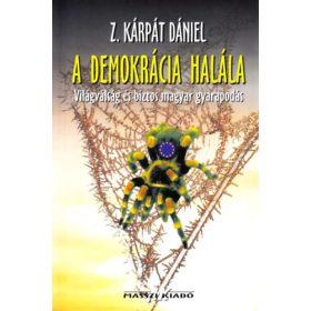   A demokrácia halála (Világválság és biztos magyar gyarapodás) - Z. Kárpát Dániel