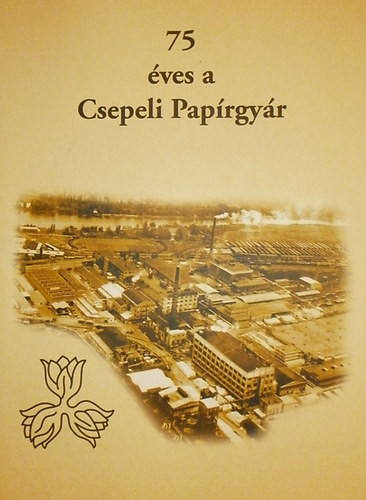 75 éves a Csepeli Papírgyár - Szőke András (szerk.)