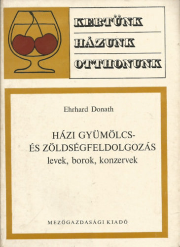 Házi gyümölcs- és zöldségfeldolgozás (levek, borok, konzervek) - Ehrhard Donath