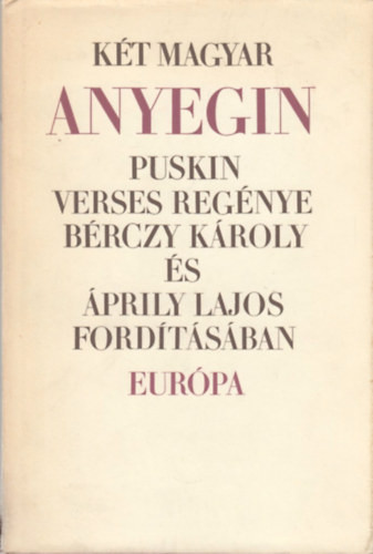 Két magyar Anyegin - Puskin verses regénye Bérczy Károly és Ápriliy Lajos fordításában - 