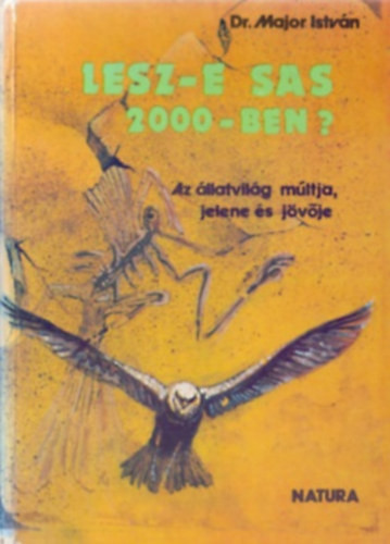 Lesz-e sas 2000-ben? (Az állatvilág múltja, jelene és jövője) - Dr. Major István