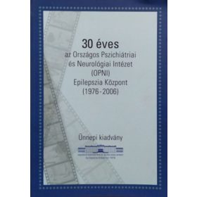   30 éves az Országos Pszichiátriai és Neurológiai Intézet (OPNI) Epilepszia Központ, 1976-2006 - Ünnepi kiadvány - Rásonyi György - Szűcs Anna (szerk.)