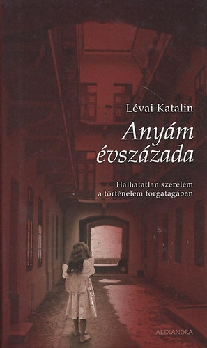 Anyám évszázada - Lévai Katalin