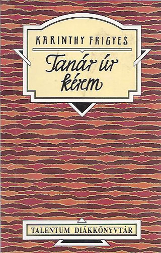 Tanár úr kérem - Karinthy Frigyes