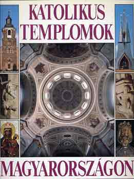 Katolikus templomok Magyarországon - Dercsényi-Hegyi-Marosi-Török