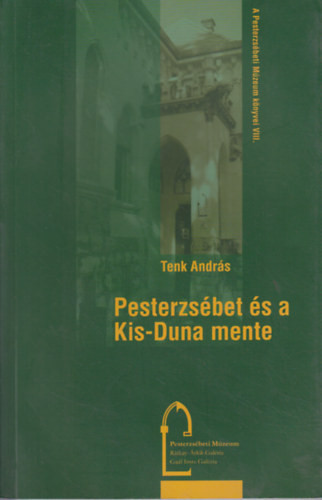 Pesterzsébet és a Kis-Duna mente. A XX. kerület földrajza - Tenk András