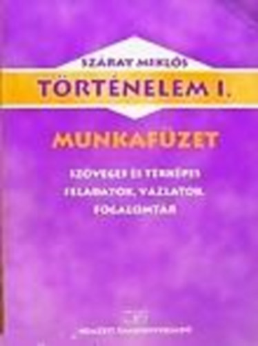 Történelem I. Munkafüzet - Száray Miklós