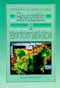 Bevezetés a térinformatikába - Detrekői Ákos-Szabó György