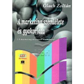 A marketing szemlélete és gyakorlata - Olach Zoltán