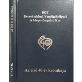   BGF Kereskedelmi, Vendéglátóipari és Idegenforgalmi Kar - Az első 40 év krónikája - Horn Miklós (szerk.)