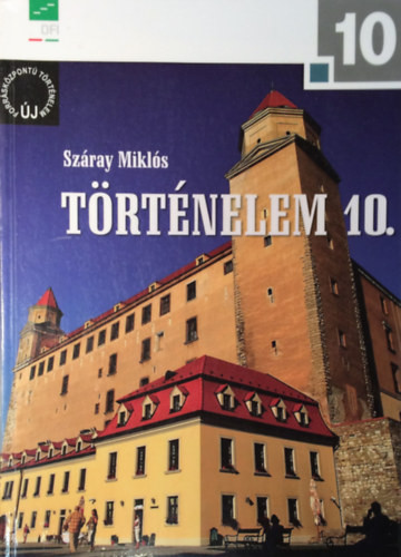 Történelem 10. (a négyosztályos gimnáziumok és a szakközépiskolák számára) - Száray Miklós