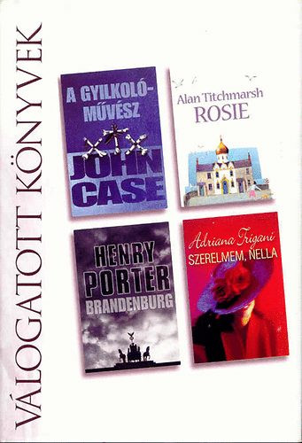 A gyilkolóművész- Rosie- Brandenburg- Szerelmem, Nella - Case, John-Titchmarsh, Alan-Porter, Henry-Trigiani