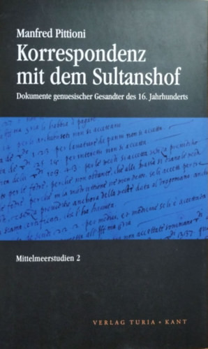 Korrespondenz mit dem Sultanshof - Dokumente genuesischer Gesandter des 16. Jahrhunderts - Manfred Pittioni