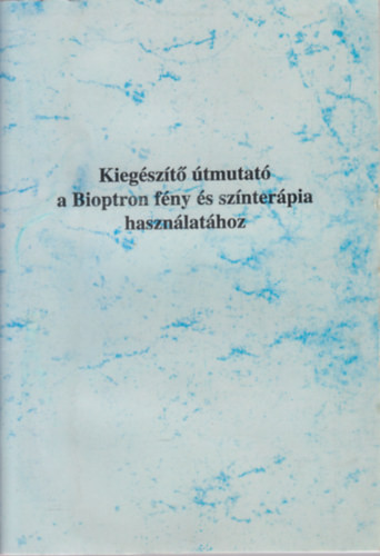 Kiegészítő útmutató a Bioptron fény és színterápia használatához - Dr.Deák Sándor