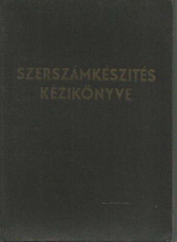 Szerszámkészítés kézikönyve - Hegedűs József