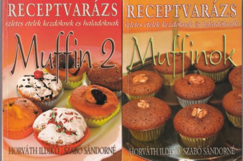 2 db Receptvarázs: Muffinok, Muffin 2 - Horváth Ildikó -Szabó Sándorné