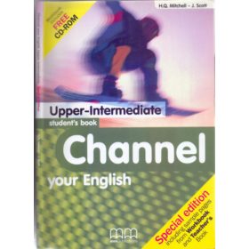   Channel your English - Upper-Intermediate - Student's Book (Special edition including sample pages from Workbook and Teacher's Book) - H.Q. Mitchell-J. Scott