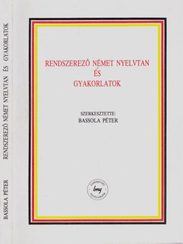 Rendszerező német nyelvtan és gyakorlatok - Bassola Péter