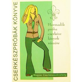   Cserkészpróbák könyve - Harmadik próba cserkészlányok részére - Ormay Józsefné (szerk.)