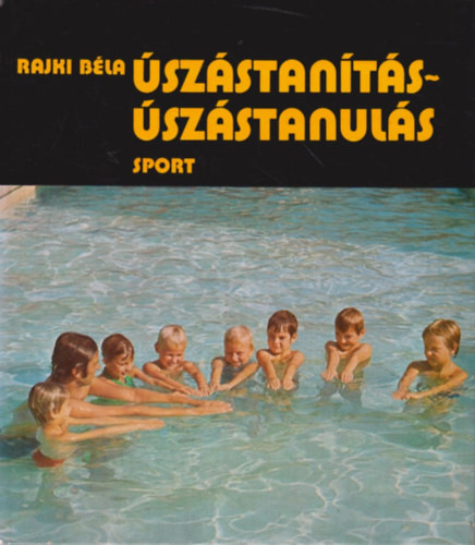 Úszástanítás-úszástanulás - Rajki Béla