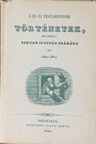 Ó és Új testamentomi történetek, mellyeket a zsenge ifjúság számára írt B. P. (reprint) - Bedeő Pál