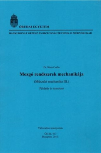 Mozgó rendszerek mechanikája (Műszaki mechanika III.) példatár és útmutató - Dr. Kósa Csaba